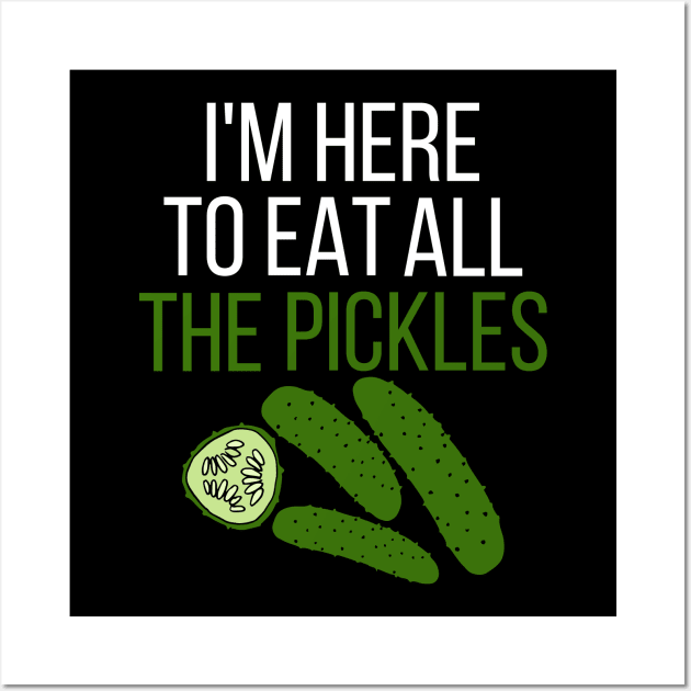 I'm here to eat all the pickles Wall Art by kapotka